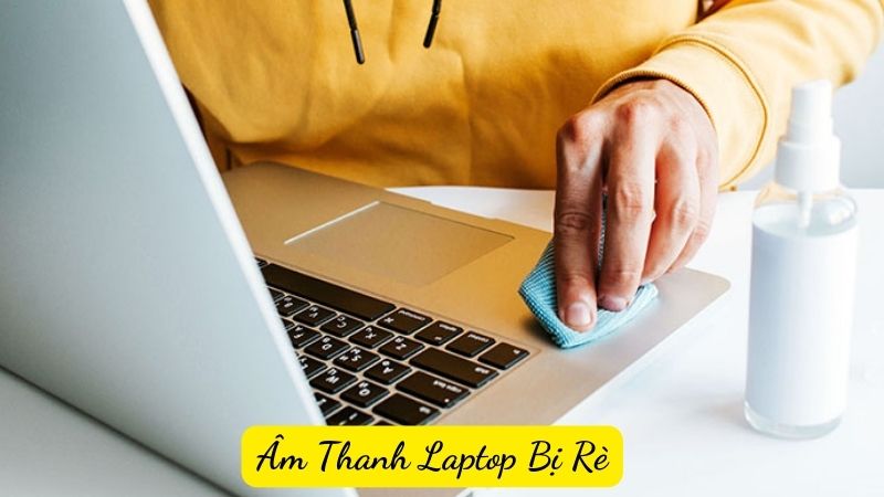 Âm Thanh Laptop Bị Rè