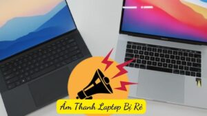 Nguyên Nhân Và Cách Khắc Phục Âm Thanh Laptop Bị Rè