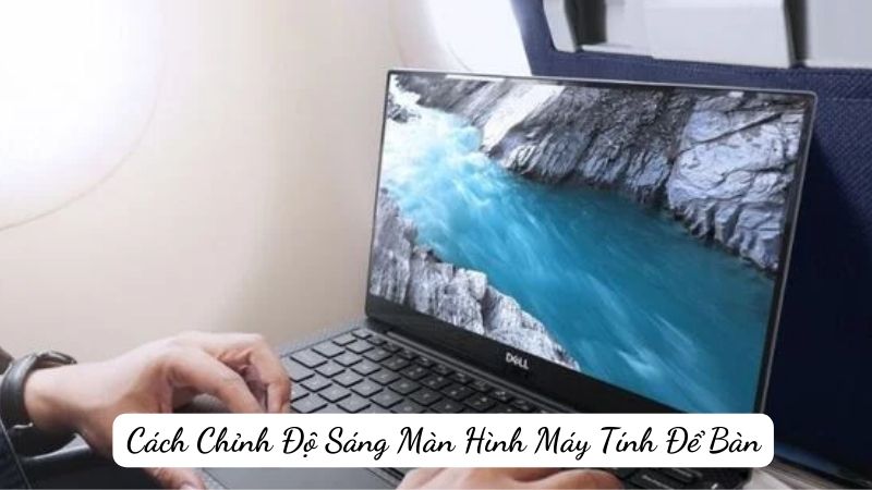 Cách Chỉnh Độ Sáng Màn Hình Máy Tính Để Bàn