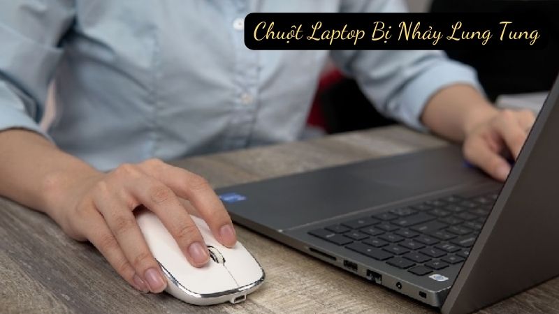 Chuột Laptop Bị Nhảy Lung Tung