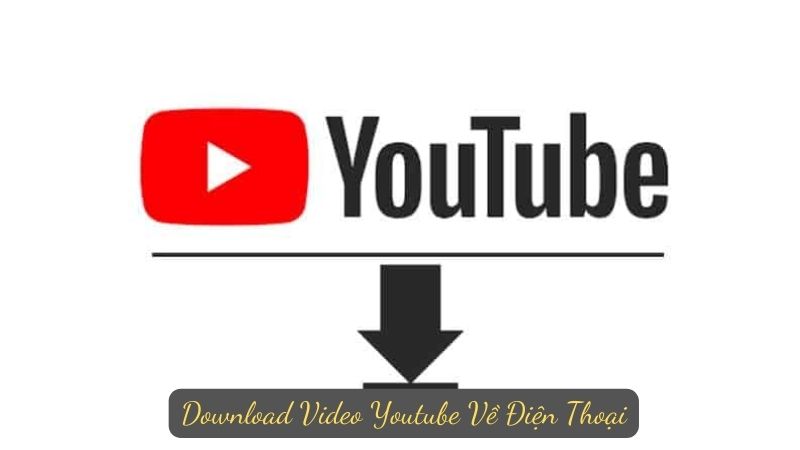 Download Video Youtube Về Điện Thoại