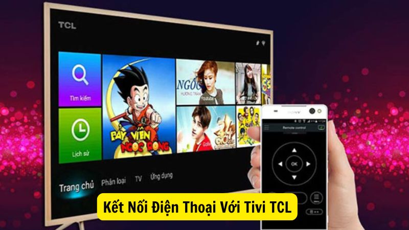 Hướng Dẫn Kết Nối Điện Thoại Với Tivi TCL