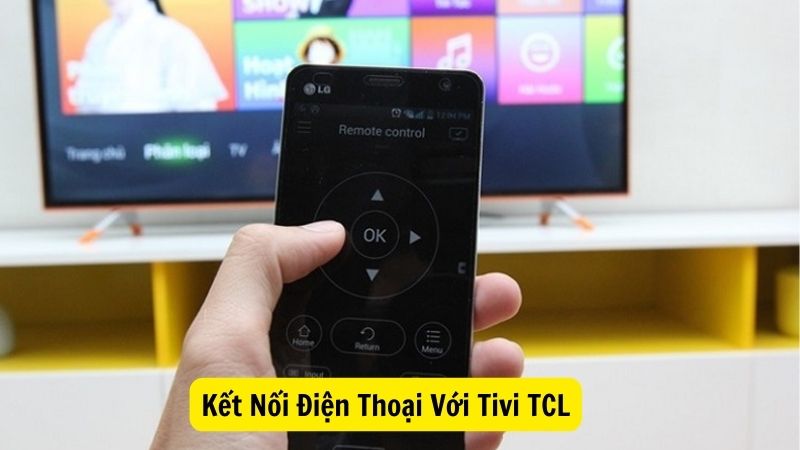 Kết Nối Điện Thoại Với Tivi TCL