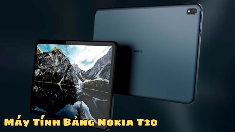 Đánh Giá Tổng Quan Máy Tính Bảng Nokia T20