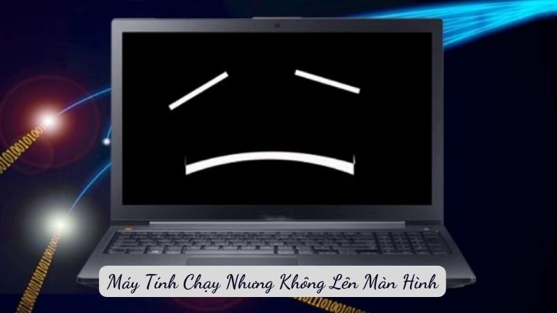 Máy Tính Chạy Nhưng Không Lên Màn Hình