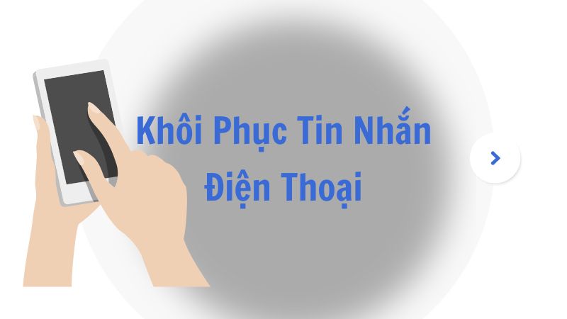 Khôi Phục Tin Nhắn Điện Thoại: Hướng Dẫn Chi Tiết