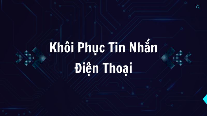 Khôi Phục Tin Nhắn Điện Thoại